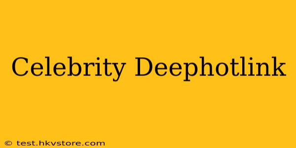 Celebrity Deephotlink