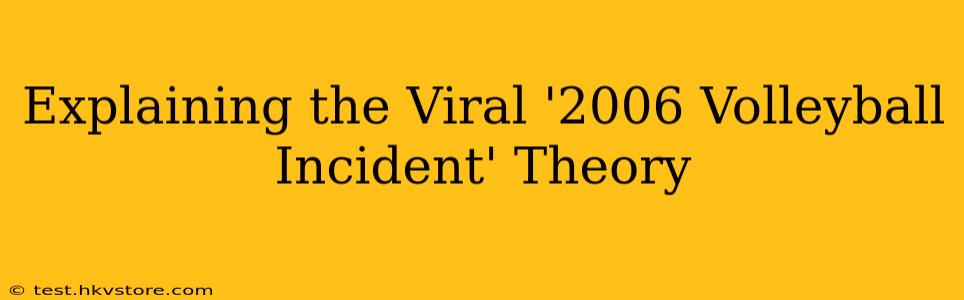 Explaining the Viral '2006 Volleyball Incident' Theory