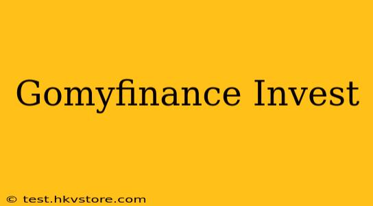 Gomyfinance Invest