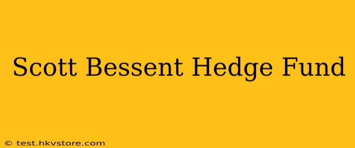 Scott Bessent Hedge Fund