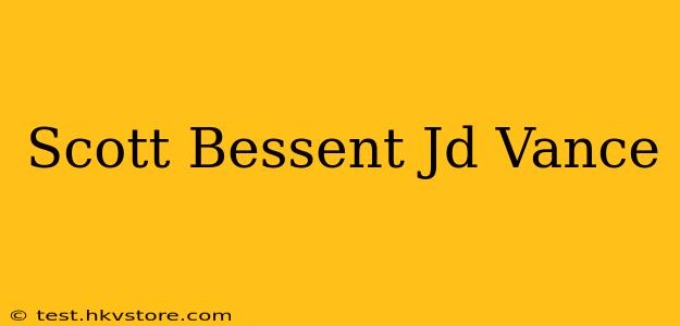 Scott Bessent Jd Vance